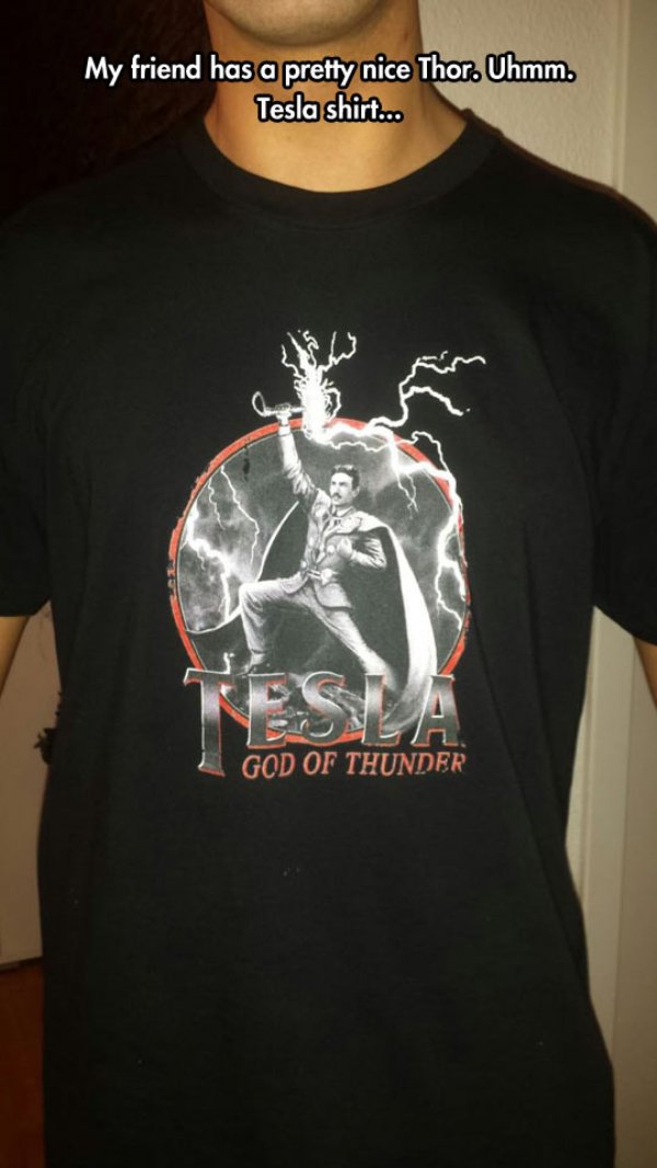 cool product tesla god of thunder - My friend has a pretty nice Thor. Uhmm. Tesla shirt... m God Of Thunder