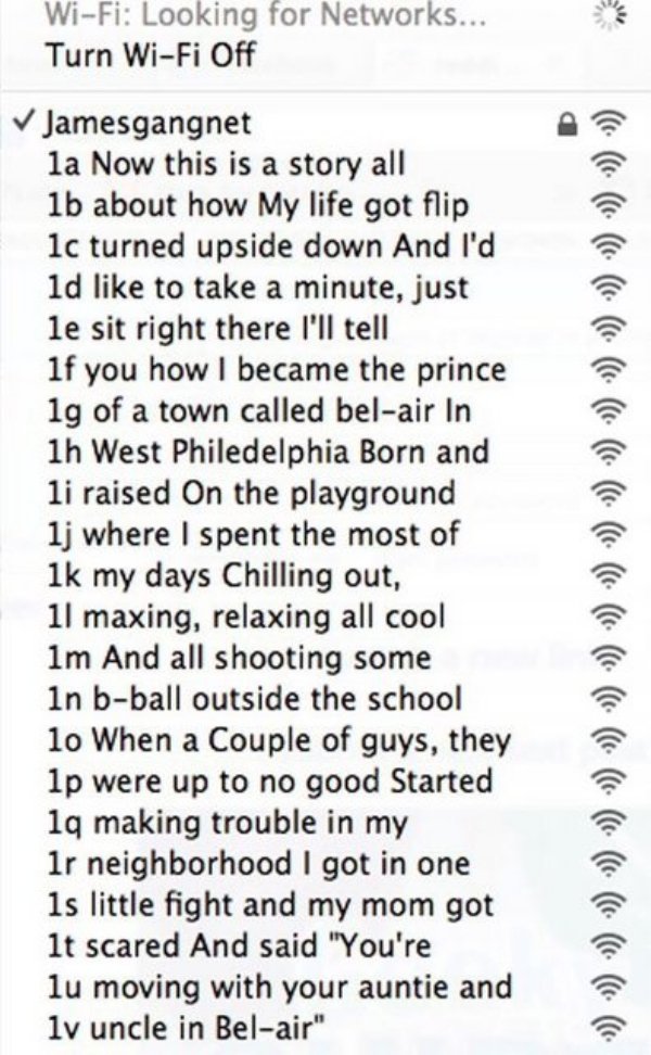 funny wifi name clever - WiFi Looking for Networks... Turn WiFi Off Jamesgangnet la Now this is a story all 1b about how My life got flip 1c turned upside down And I'd ld to take a minute, just le sit right there I'll tell if you how I became the prince 1