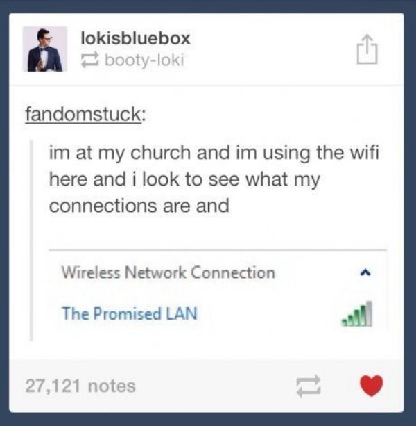 funny wifi name epic wifi - lokisbluebox bootyloki fandomstuck im at my church and im using the wifi here and i look to see what my connections are and Wireless Network Connection The Promised Lan 27,121 notes