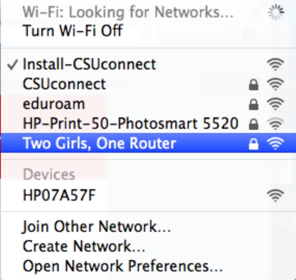 funny wifi name - WiFi Looking for Networks... Turn WiFi Off InstallCSUconnect CSUconnect eduroam HpPrint50Photosmart 5520 A Two Girls, One Router ppp Devices HPO7A57F Join Other Network... Create Network... Open Network Preferences.