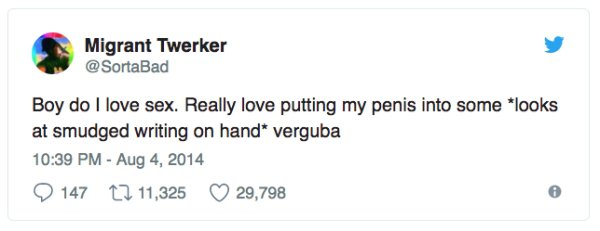 funny sex tweets - Migrant Twerker Boy do I love sex. Really love putting my penis into some looks at smudged writing on hand verguba 147 22 11,325 29,798