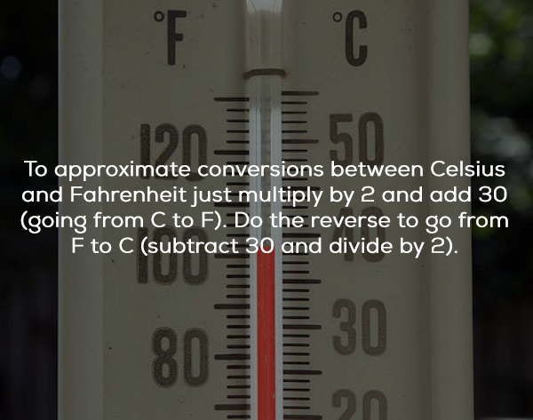 on Ern To approximate conversions between Celsius and Fahrenheit just multiply by 2 and add 30 going from C to F. Do the reverse to go from Fto C subtract 30 and divide by 2.