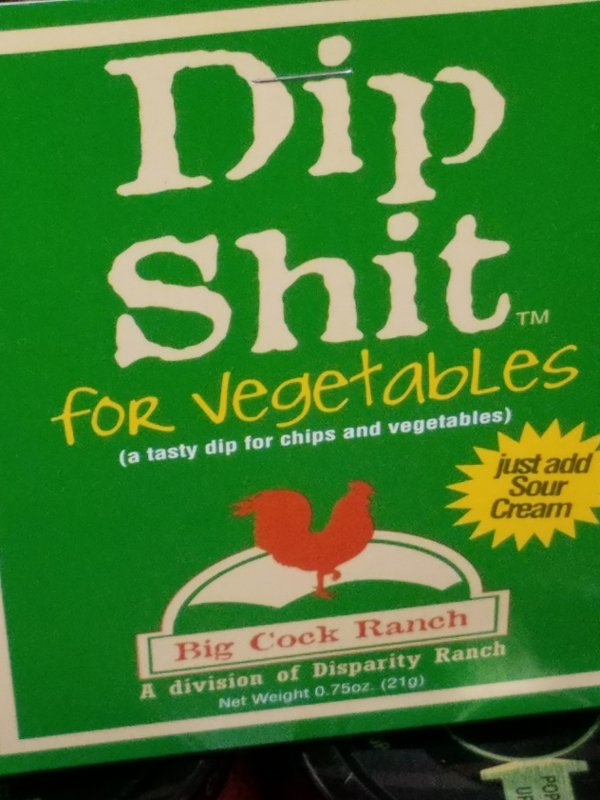 bmx brands - Dip Shit Tm for Vegetables a tasty dip for chips and vegetables just add Sour Cream Big Cock Raneh division of Disparity Ranch Net Weight 0.75oz. 219 Pop