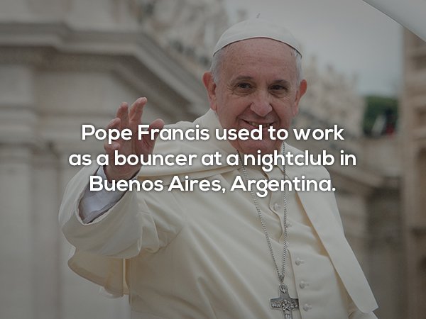 pope meme bouncer - Pope Francis used to work as a bouncer at a nightclub in Buenos Aires, Argentina. Be