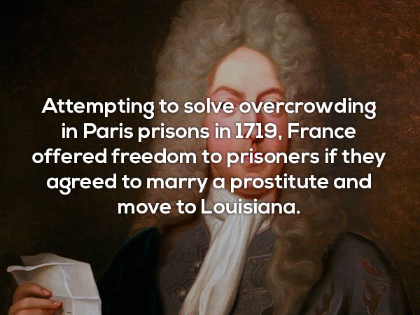 photo caption - Attempting to solve overcrowding in Paris prisons in 1719, France offered freedom to prisoners if they agreed to marry a prostitute and move to Louisiana.