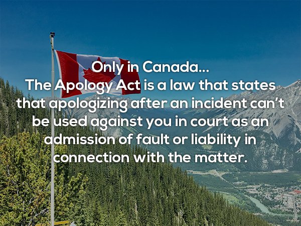 tunnel mountain - Only in Canada... The Apology Act is a law that states that apologizing after an incident can't be used against you in court as an admission of fault or liability in connection with the matter.