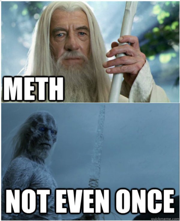 30 memes of meth, not even once.