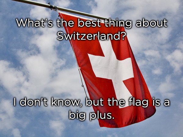 Flag of Switzerland - What's the best thing about Switzerland? I don't know, but the flag is a big plus.