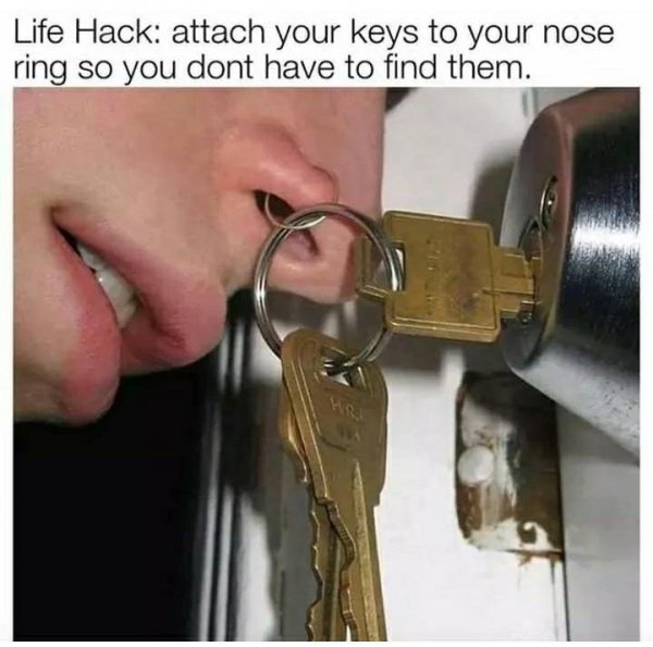 never lose your keys funny - Life Hack attach your keys to your nose ring so you dont have to find them.