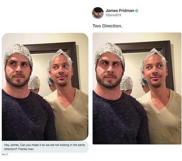 james fridman - James Fridman Two Direction. Hey James. Can you make it so we are not looking in the same direction? Thanks man. Dec 5