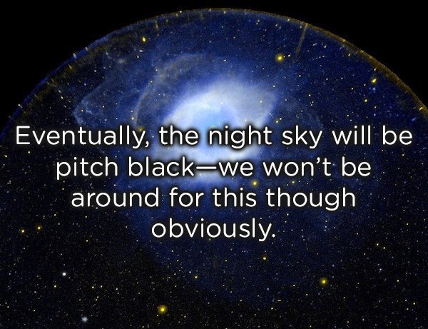 atmosphere - Eventually, the night sky will be pitch blackwe won't be around for this though obviously.