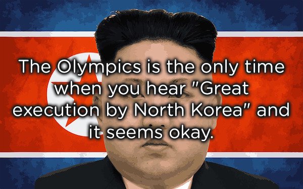 photo caption - The Olympics is the only time when you hear "Great execution by North Korea" and it seems okay.