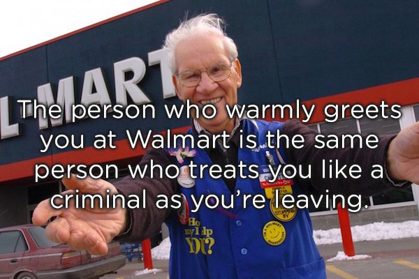 photo caption - Mar The person who warmly greets you at Walmart is the same person who treats you a criminal as you're leaving.