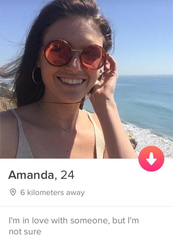 tinder - funny tinder profiles - Amanda, 24 6 kilometers away I'm in love with someone, but I'm not sure