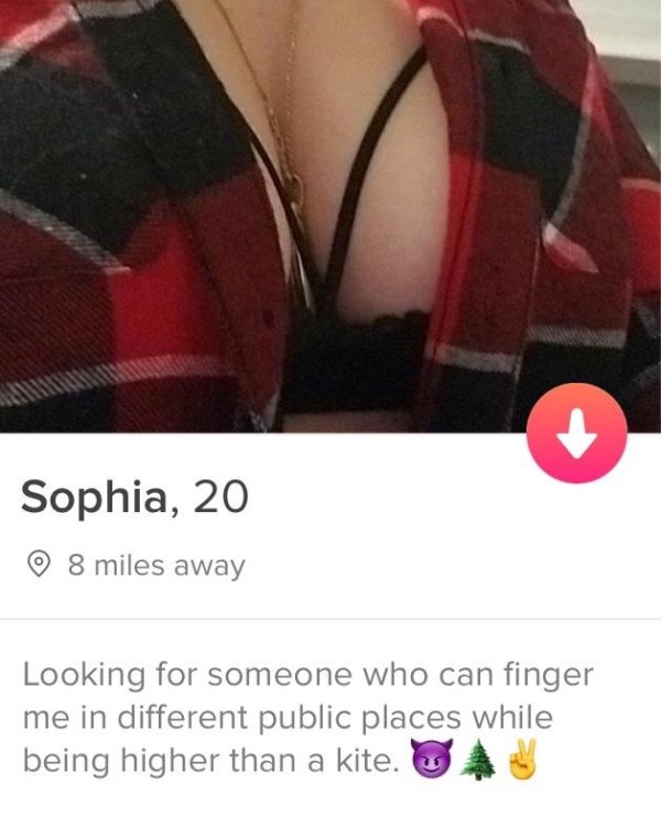 tinder - 5in dick - Sophia, 20 8 miles away Looking for someone who can finger me in different public places while being higher than a kite.
