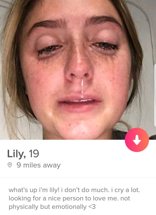 tinder - interesting pictures of people - Lily, 19 0 9 miles away what's up i'm lily! i don't do much. i cry a lot. looking for a nice person to love me. not physically but emotionally