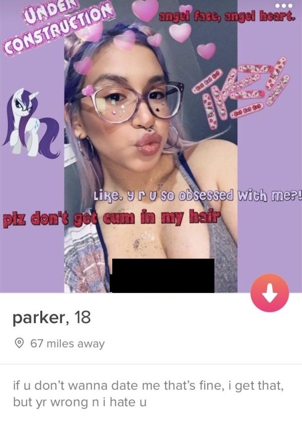 tinder - glasses - Unden angel fade, angol heart. Construction yr u so obsessed with me! plz don't get cum in my hair parker, 18 67 miles away if u don't wanna date me that's fine, i get that, but yr wrong n i hate u