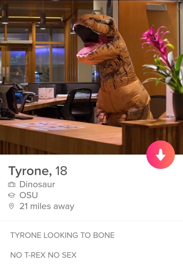 tinder - favorite dinosaur tinder - Tyrone, 18 Dinosaur Osu 21 miles away Tyrone Looking To Bone No TRex No Sex