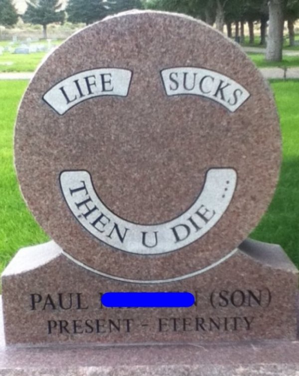 funny epitaph - Life Sucks Tahi Jpl Die Paul Son Present Eternity
