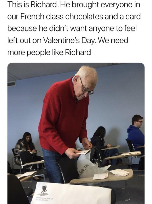 we need more people like richard - This is Richard. He brought everyone in our French class chocolates and a card because he didn't want anyone to feel left out on Valentine's Day. We need more people Richard cycle