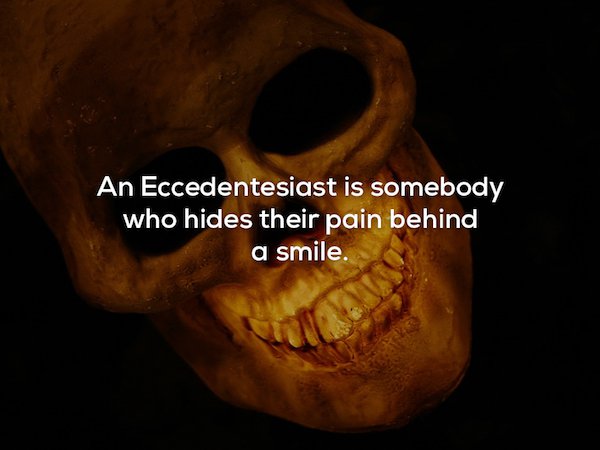 Skull - An Eccedentesiast is somebody who hides their pain behind a smile.