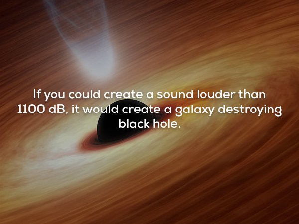 atmosphere - If you could create a sound louder than 1100 dB, it would create a galaxy destroying black hole.