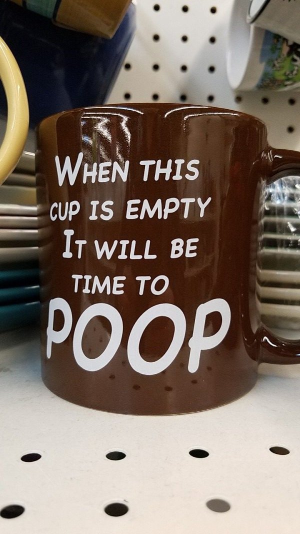 cup - When This Cup Is Empty It Will Be Time To Poop