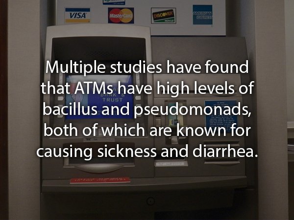display device - Visa Master Cortes Trust Multiple studies have found that ATMs have high levels of bacillus and pseudomonads, both of which are known for causing sickness and diarrhea.