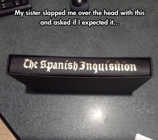 spanish inquisition book - My sister slapped me over the head with this and asked if I expected it... Che Spanish Inquisition