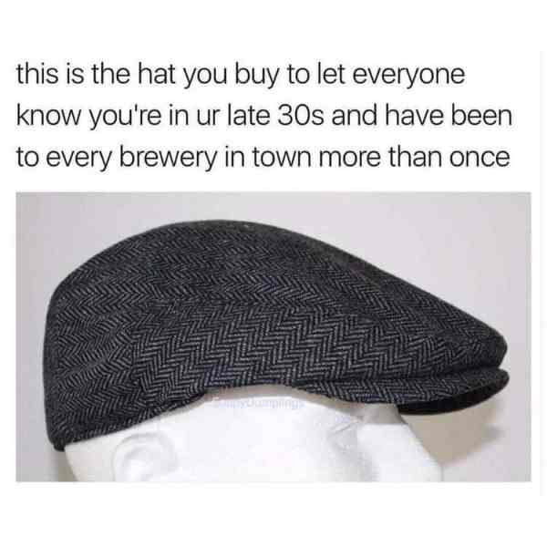 peaky blinders meme - this is the hat you buy to let everyone know you're in ur late 30s and have been to every brewery in town more than once