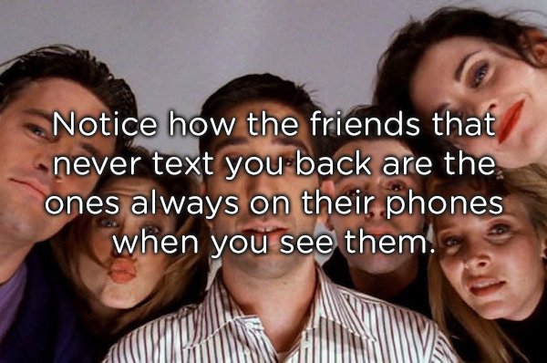 friends tv show wallpaper hd - Notice how the friends that never text you back are the ones always on their phones when you see them.