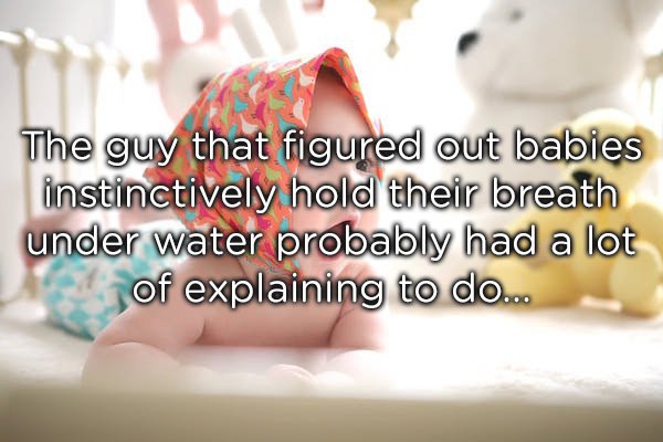 love - The guy that figured out babies instinctively hold their breath under water probably had a lot of explaining to do...