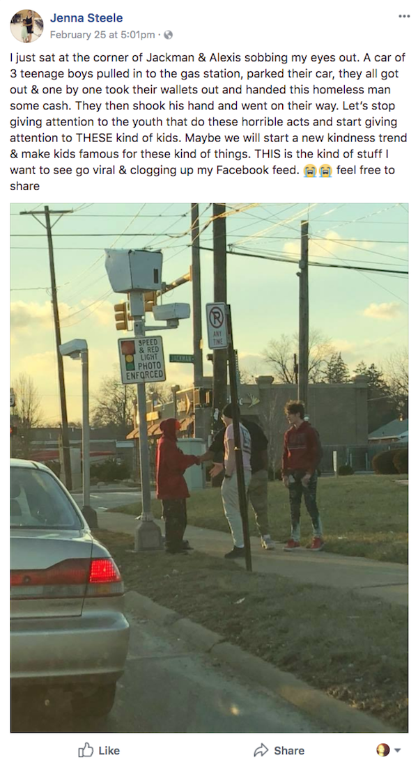 road - Jenna Steele bruary 2fm just set at the corner of Jackman & Alexis sobbing my eyes out. A car of 3 teenage boys puled in to the gas station, parked their car, they all got out & one by one took their wallets out and handed this homeless man some ca