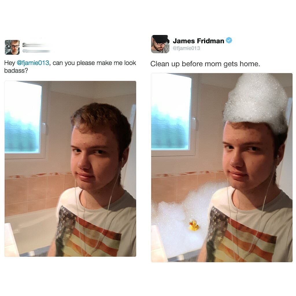 james fridman photoshop - 240 James Fridman Hey , can you please make me look badass? Clean up before mom gets home.