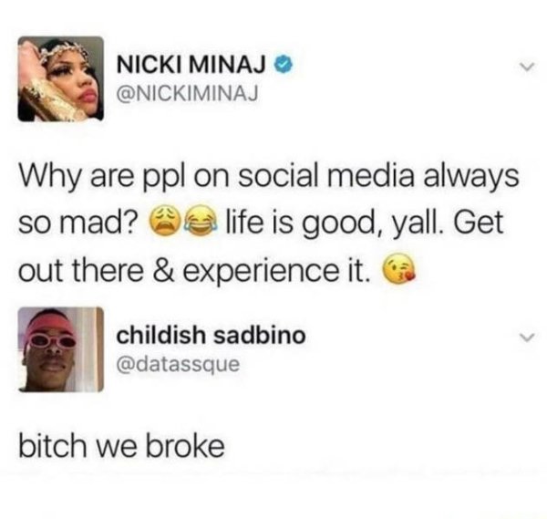 uncle ben reboot meme - Nicki Minaj Why are ppl on social media always so mad? life is good, yall. Get out there & experience it. childish sadbino bitch we broke