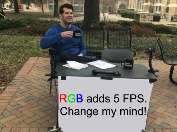 best of change my mind meme - Rgb adds 5 Fps. Change my mind!