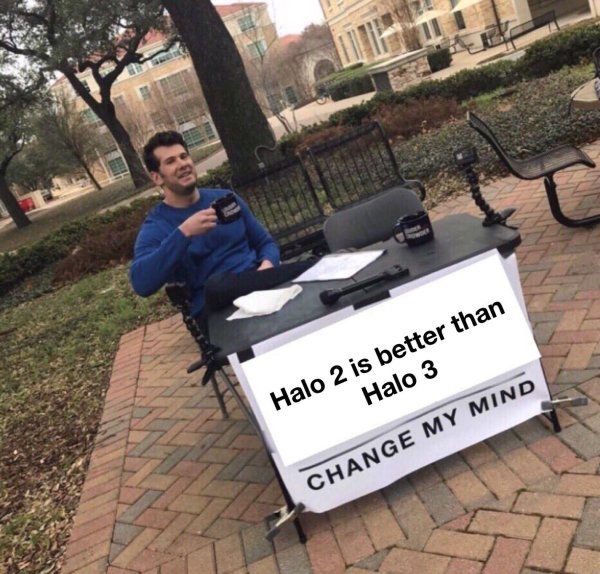 change my mind meme - tik Halo 2 is better than Halo 3 Change My Mind