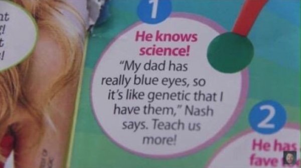 lip - He knows science! "My dad has really blue eyes, so it's genetic that! have them," Nash says. Teach us more! He has fave