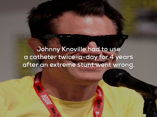 glasses - Johnny Knoville had to use a catheter twiceaday for 4 years after an extreme stunt went wrong. E Howtime Deiner S resTM She
