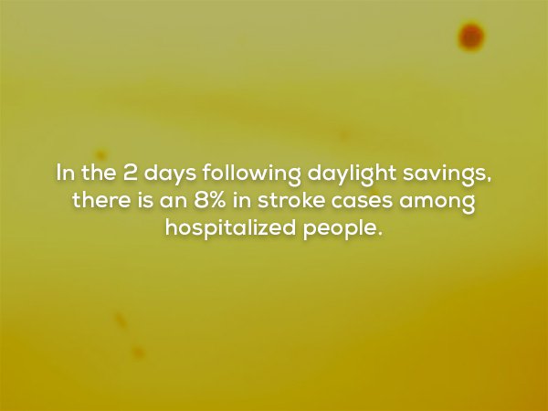 atmosphere - In the 2 days ing daylight savings, there is an 8% in stroke cases among hospitalized people.