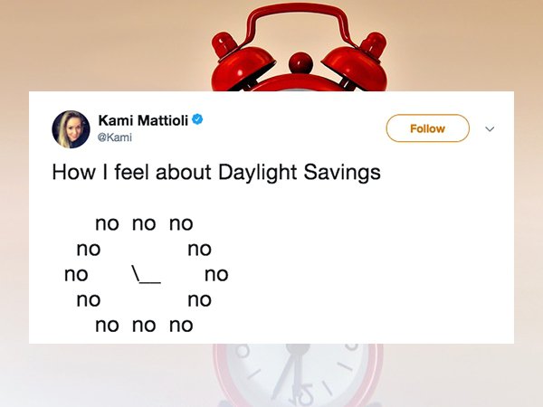 daylight savings jokes - Kami Mattioli How I feel about Daylight Savings no no no no no no L no no no no no no