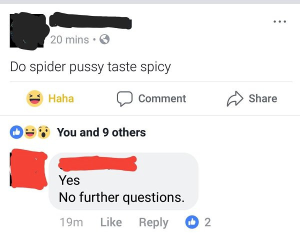 angle - 20 mins. Do spider pussy taste spicy Haha D Comment You and 9 others Yes No further questions. 19m 2