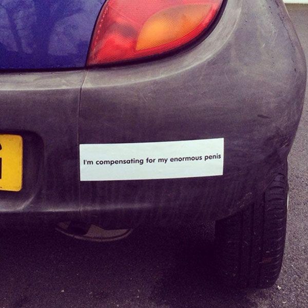 funny bumper stickers - I'm compensating for my enormous penis