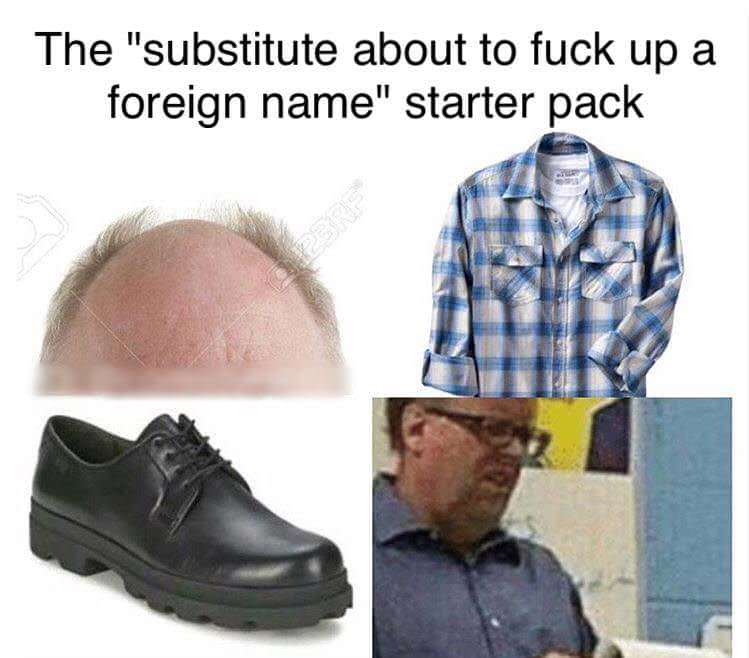 starter packs - foreign name meme - substitute teacher