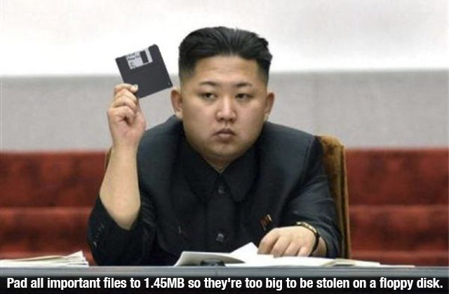 send him to the shadow realm - Pad all important files to 1.45MB so they're too big to be stolen on a floppy disk.