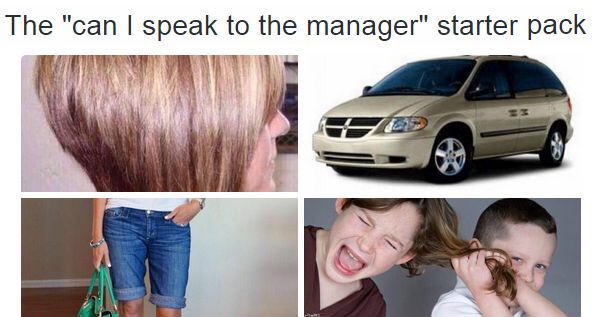 starter package meme - The "can I speak to the manager" starter pack