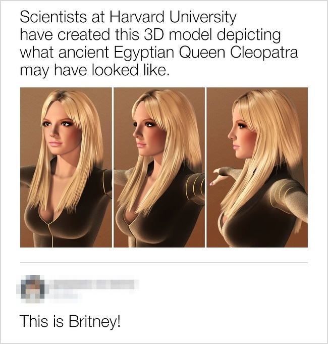 cleopatra looked like britney spears - Scientists at Harvard University have created this 3D model depicting what ancient Egyptian Queen Cleopatra may have looked . This is Britney!
