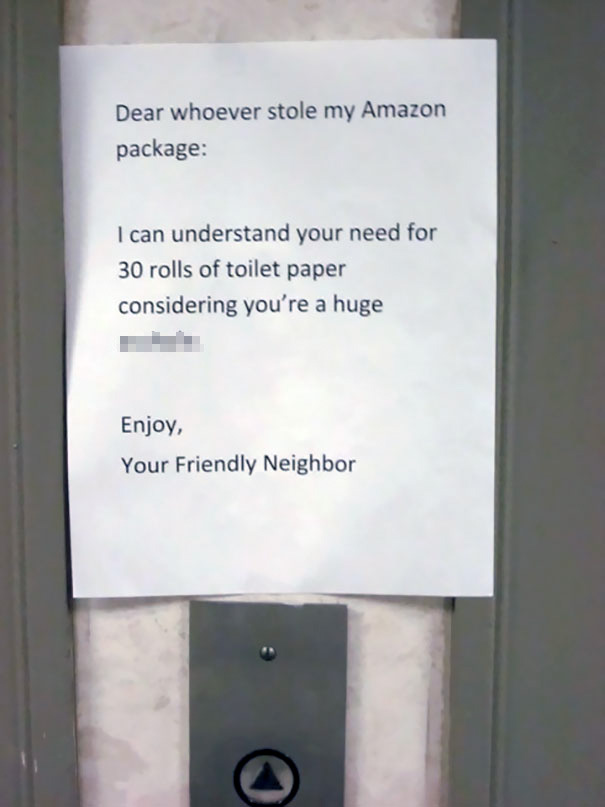sign - Dear whoever stole my Amazon package I can understand your need for 30 rolls of toilet paper considering you're a huge Enjoy, Your Friendly Neighbor