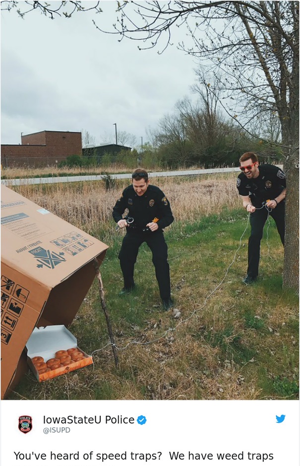 weed trap - a lowaStateU Police You've heard of speed traps? We have weed traps