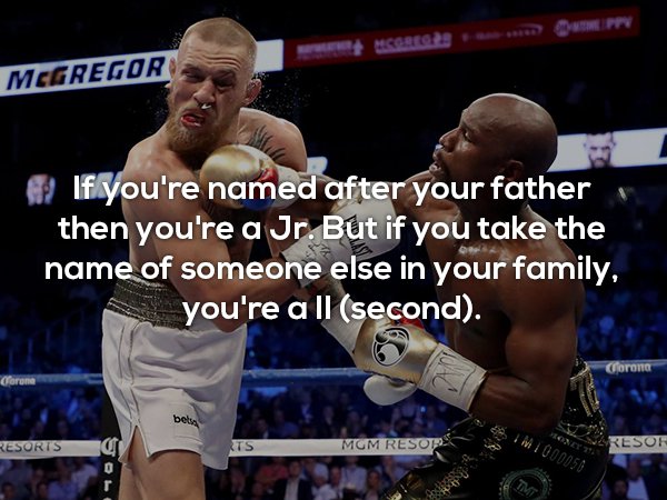 mcgregor vs mayweather - Pr w useeroem Megregor If you're named after your father then you're a Jr. But if you take the name of someone else in your family, you're a ll second. Chorong Corone 3 W000058 Resorts Mum Resopas Resor Stol Tmt